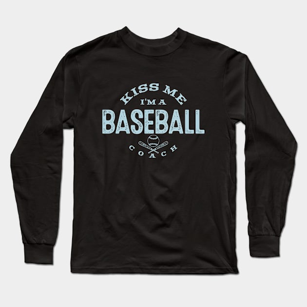 Kiss Me I'm A Baseball Coach Funny Coaching Baseball Fans Player Gifts Long Sleeve T-Shirt by twizzler3b